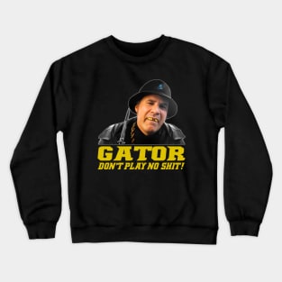 Gator Don't Play No Shit! Crewneck Sweatshirt